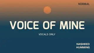 'Voice of Mine' (Nasheed Background) *Vocals only* Soundtrack #NasheedHumming
