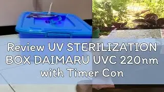 Review UV STERILIZATION BOX DAIMARU UVC 220nm with Timer Control Disinfection Box SANITAZION Germic