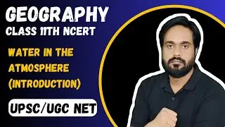 Introduction | Water in the Atmosphere | NCERT | Geography Class 11 | UPSC CSE