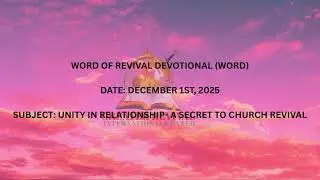 UNITY IN RELATIONSHIP-A SECRET TO CHURCH REVIVAL | WORD OF REVIVAL DEVOTIONAL | DECEMBER 1ST, 2025