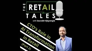 18: CTO's Role in AI Transformation in Retail (Part 2)