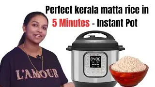 Kerala Matta Rice in just5 minutes in Instant Pot # Malayalam