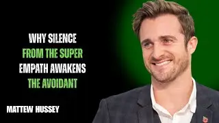 WHY SILENCE FROM THE SUPER EMPATH AWAKENS THE AVOIDANT// MATHEW HUSSY