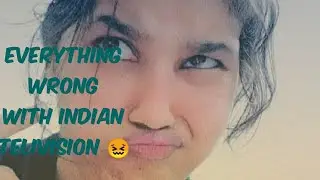 Everything wrong with Indian telivision 😖