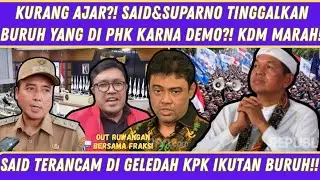 KURANG AJAR?!!S4ID&S4P4RNO TINGGALIN BURUH DI PHK MASAL?KDM MARAH PERINTAH KPK GELEDAH SUMBANG BRUH.