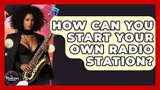 How Can You Start Your Own Radio Station? - The Musician Encyclopedia