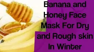 Banana And Honey Face Mask dry And Rough Skin Must try#bananaandhoneyfacemask#