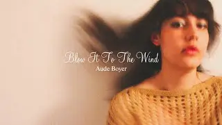 Blow It To The Wind (Lyrics Video) - Aude Boyer