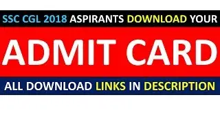 DOWNLOAD YOUR ADMIT CARD FOR SSC CGL 2018 TIER 1 PRE EXAM