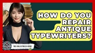 How Do You Repair Antique Typewriters? - The Collectibles Guide