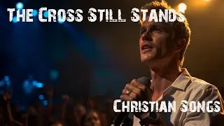 JESUS The Cross Still Stands - Christian Songs #JesusMusic, #HopeAndRedemption,