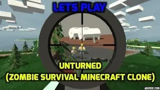 Lets Play Unturned (Zombie survival Minecraft Clone)