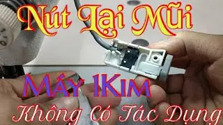 Sửa Nút Lại Mũi Máy 1Kim Không Lại Mũi. Lại mũi Không Có Tác Dụng.