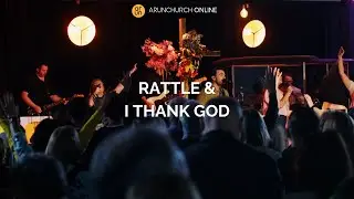 Arun Church - Rattle & I THANK GOD