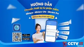 Hướng Dẫn Chuyển Thiết Bị Tr&ecirc;n App KBview - KBview Lite - KBview Pro Sang KBview Plus | CCTVIT.NET