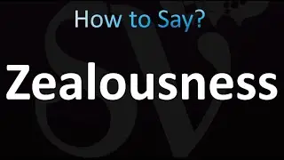 How to Pronounce Zealousness (Correctly!)