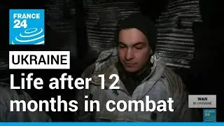 War in Ukraine: Soldiers life and morale after&nbsp;12&nbsp;months&nbsp;in&nbsp;combat &bull; FRANCE 24 English