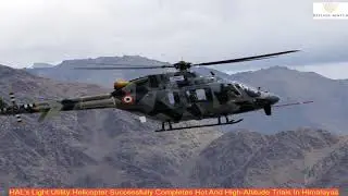 HAL's Light Utility Helicopter Successfully Completes Hot And High-Altitude Trials In Himalayas
