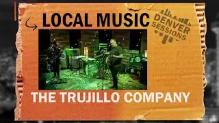Denver Sessions: The Trujillo Company