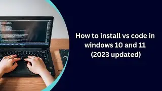 How to install Visual Studio Code on Windows 10 and 11[2023] updated.