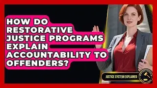 How Do Restorative Justice Programs Explain Accountability to Offenders? - Justice System Explained