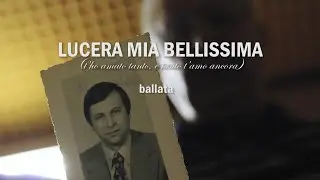 LUCERA MIA BELLISSIMA (t&rsquo;ho amato tanto, e tanto t&rsquo;amo ancora)