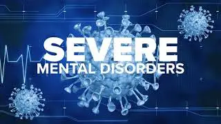 Mental Health Minute: Severe Mental Disorders & Covid-19.
