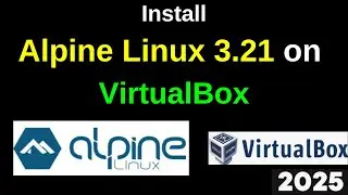 Unlock the Power of Alpine Linux 3.21 on VirtualBox &ndash; Quick & Easy Installation Guide! | 2025