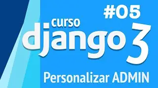 CURSO DJANGO 2020 PARTE 5 - PERSONALIZAR ADMIN