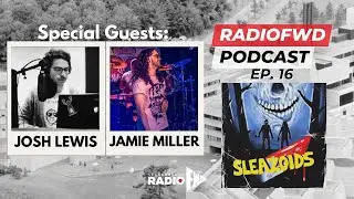The Sleazoids Podcast Interview Ft. Josh Lewis and Jamie Miller (RadioFWD Podcast EP. 16)