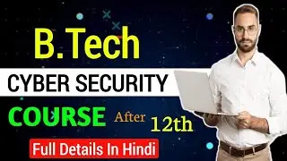 B.Tech In Cybersecurity Course Full Details In Hindi | How To Make Career in Cybersecurity 