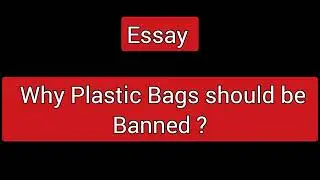 Why Plastic Bags should be Banned? essay in English// debate plastic should be Banned
