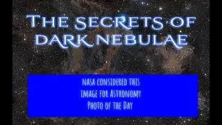 The SECRETS of DARK NEBULAE and my NASA featured Image
