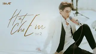ISAAC - HÁT CHO EM (The Show) - Tập 2 - Để Nhớ Về Em