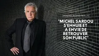 Jacques ROUVEYROLLIS : &laquo; Michel Sardou s&rsquo;ennuie et a envie de retrouver son public &raquo;