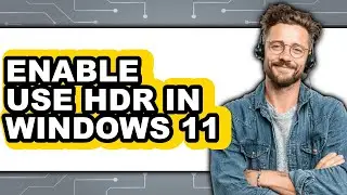 How to Enable Use Hdr in Windows 11 (only Way)