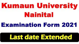 Kumaun University Examination Form 2021 Last Date Extended