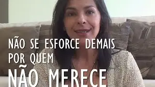 NÃO SE ESFORCE DEMAIS POR QUEM NÃO MERECE