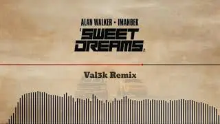 Alan Walker x Imanbek - Sweet Dreams (Val3k Remix)