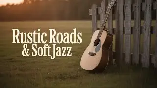 Rustic Roads & Soft Jazz Echoes &ndash; Country Jazz Instrumental Journey