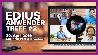 EDIUS Anwendertreff vom 30.April 2019 mit EDIUS 9.4 Preview!