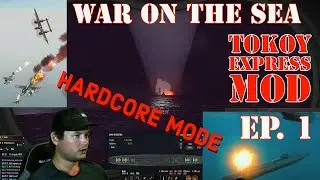 War On the Sea - HARDCORE Mode // USN // Tokyo Express Mod // Ep. 1