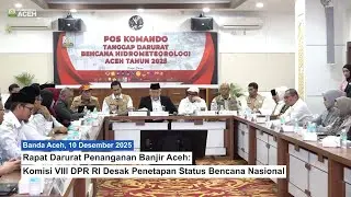 Rapat Darurat Penanganan Banjir Aceh : Komisi VIII DPR RI Desak Penetapan Status Bencana Nasional