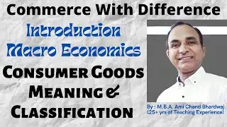 Consumer Goods-Meaning and Classification || By MBA A C Bhardwaj