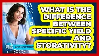 What Is the Difference Between Specific Yield and Storativity?
