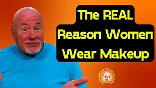 The Real Reason Women Wear Makeup!