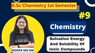 Solvation Energy And Solubility Of Ionic Compounds | B.Sc Chemistry 1st Semester | Roopa Ma'am |