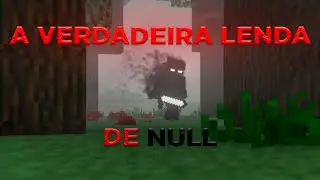 A VERDADEIRA LENDA DE NULL (BASEADO EM FATOS REAIS)