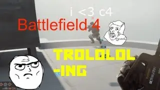 Battlefield 4 - TROLOLOLING!