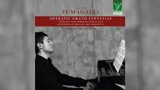 Fumagalli: Operatic Grand Fantasias for Piano on Operas by Bellini and Donizetti | Ferdinando Zuddio